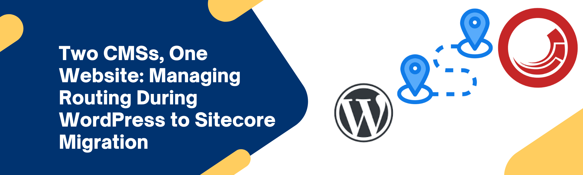 Two CMSs, One Website: Managing Routing During WordPress to Sitecore Migration